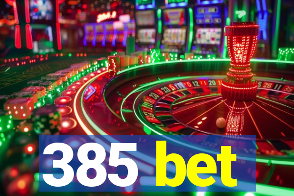 385 bet